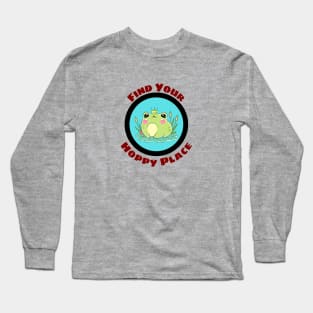 Find Your Hoppy Place - Cute Frog Pun Long Sleeve T-Shirt